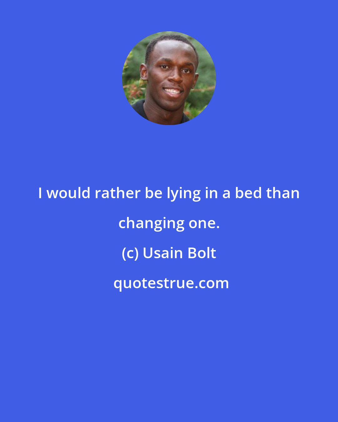 Usain Bolt: I would rather be lying in a bed than changing one.