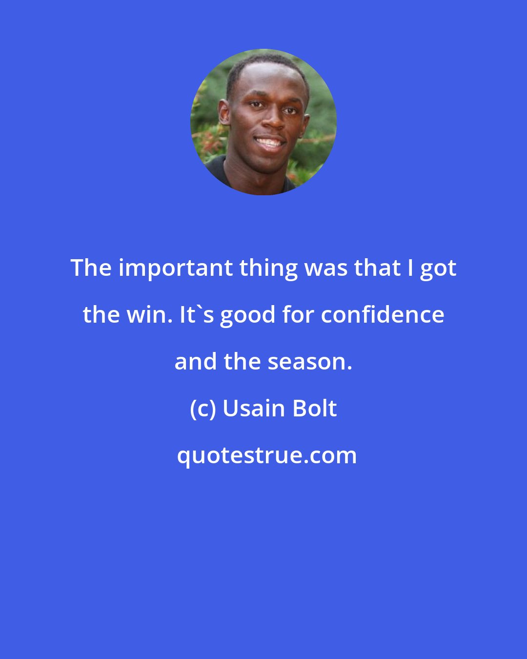 Usain Bolt: The important thing was that I got the win. It's good for confidence and the season.