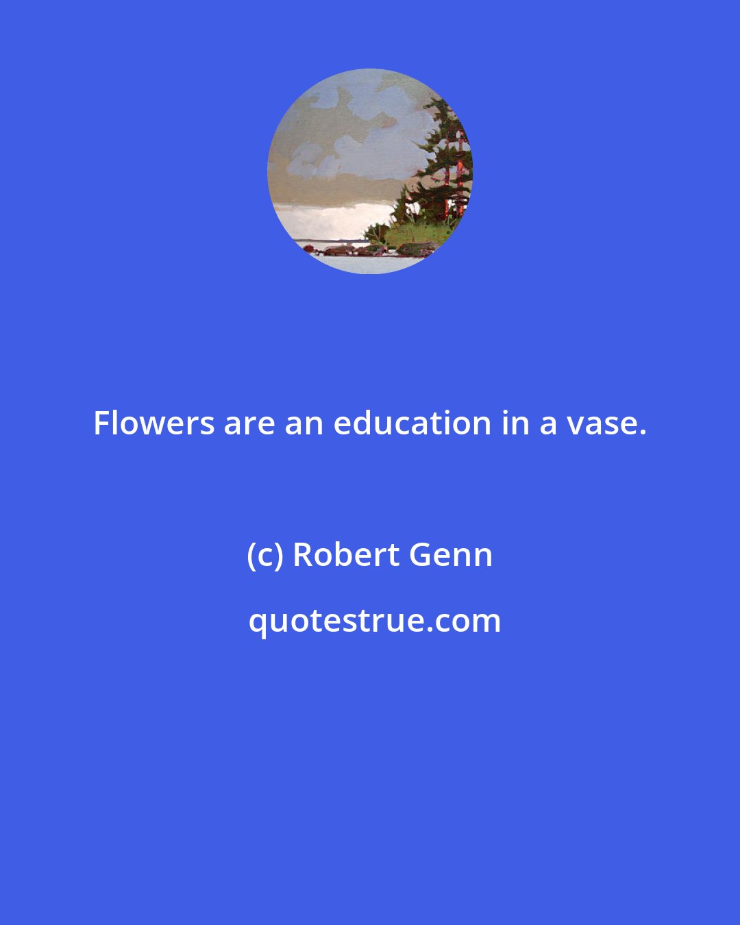 Robert Genn: Flowers are an education in a vase.