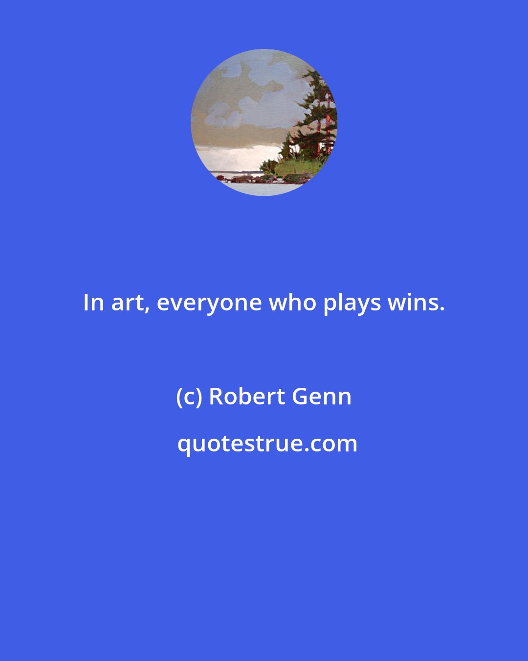 Robert Genn: In art, everyone who plays wins.