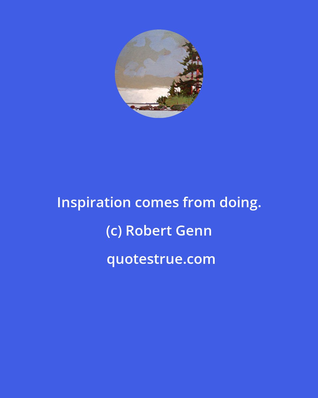 Robert Genn: Inspiration comes from doing.