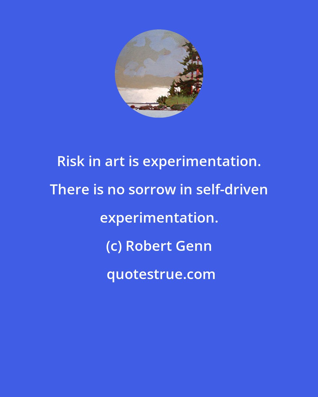 Robert Genn: Risk in art is experimentation. There is no sorrow in self-driven experimentation.