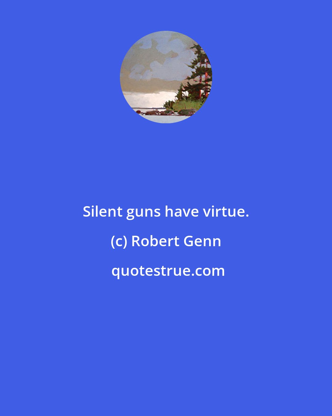 Robert Genn: Silent guns have virtue.