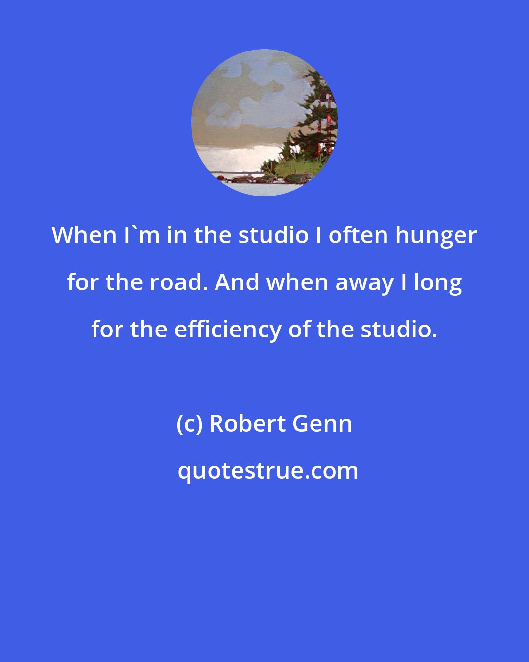 Robert Genn: When I'm in the studio I often hunger for the road. And when away I long for the efficiency of the studio.