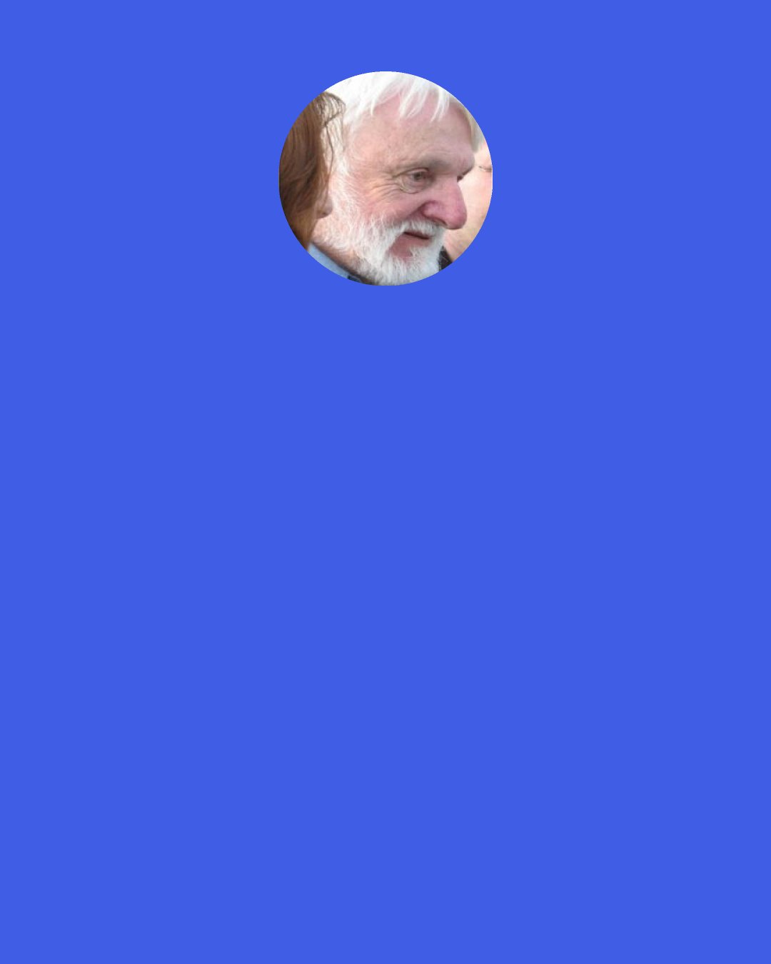 Robert M. Pirsig: The real purpose of the scientific method is to make sure nature hasn’t misled you into thinking you know something you actually don’t know.