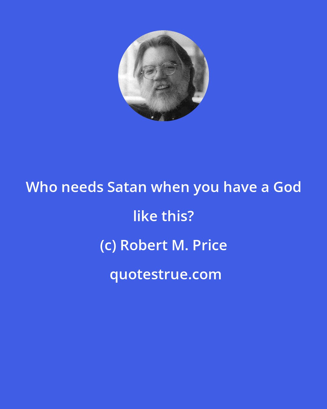 Robert M. Price: Who needs Satan when you have a God like this?