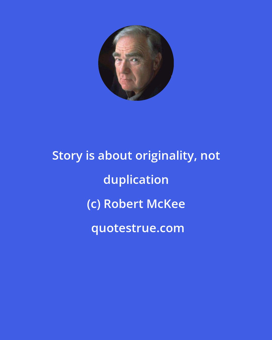 Robert McKee: Story is about originality, not duplication