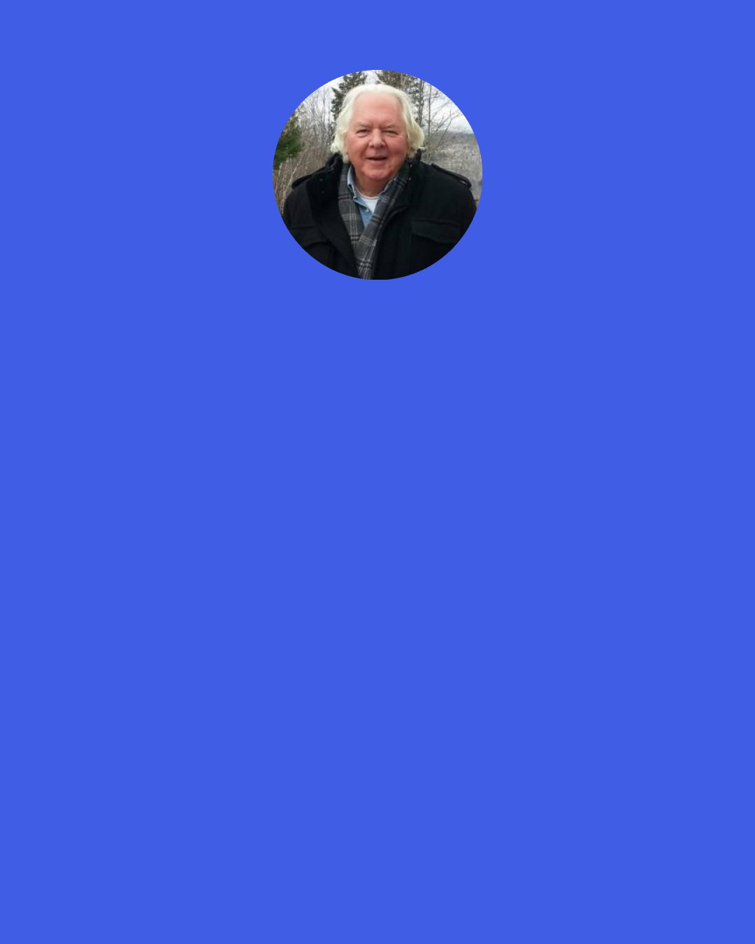 Robert Moss: Everything that enters our field of perception means something, large or small. Everything speaks to us, if we will take off our headphones and hear a different sound track. Everything corresponds. We travel better in the forest of symbols when we are open and available to all the forms of meaning that are watching†and waiting for us.