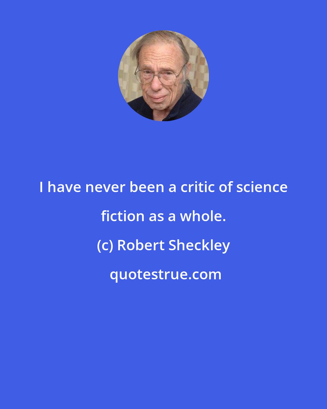 Robert Sheckley: I have never been a critic of science fiction as a whole.