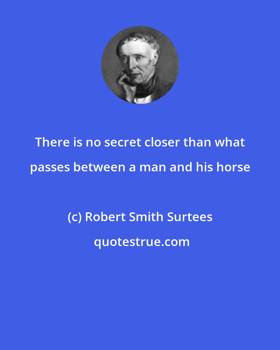 Robert Smith Surtees: There is no secret closer than what passes between a man and his horse