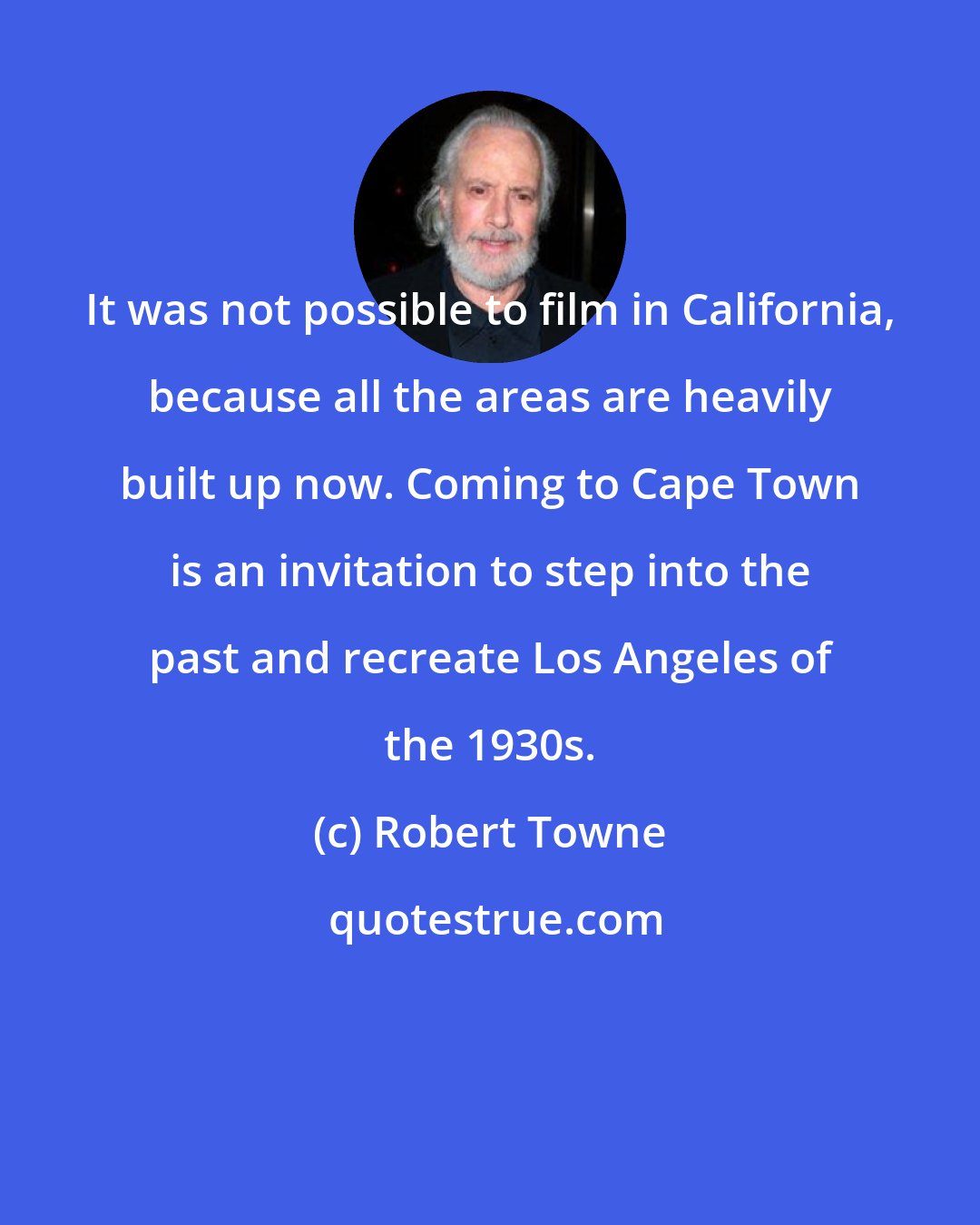 Robert Towne: It was not possible to film in California, because all the areas are heavily built up now. Coming to Cape Town is an invitation to step into the past and recreate Los Angeles of the 1930s.