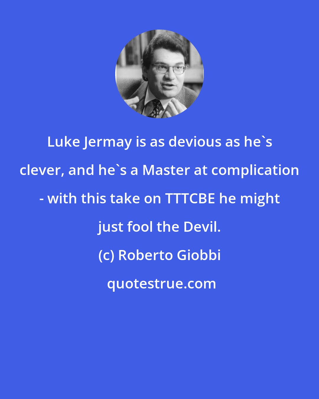 Roberto Giobbi: Luke Jermay is as devious as he's clever, and he's a Master at complication - with this take on TTTCBE he might just fool the Devil.