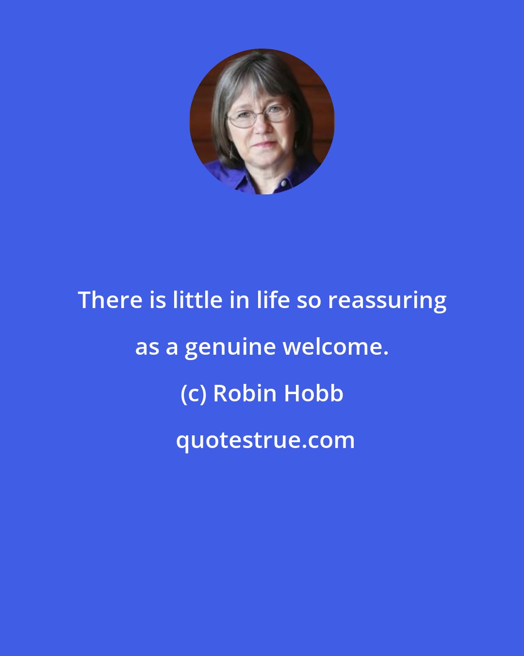 Robin Hobb: There is little in life so reassuring as a genuine welcome.