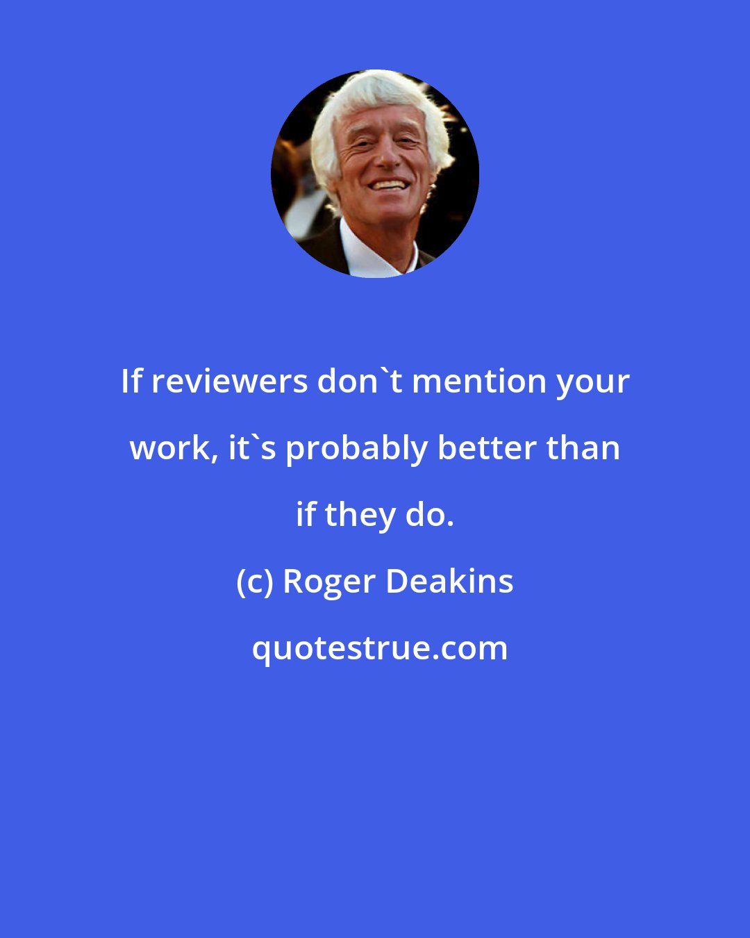 Roger Deakins: If reviewers don't mention your work, it's probably better than if they do.