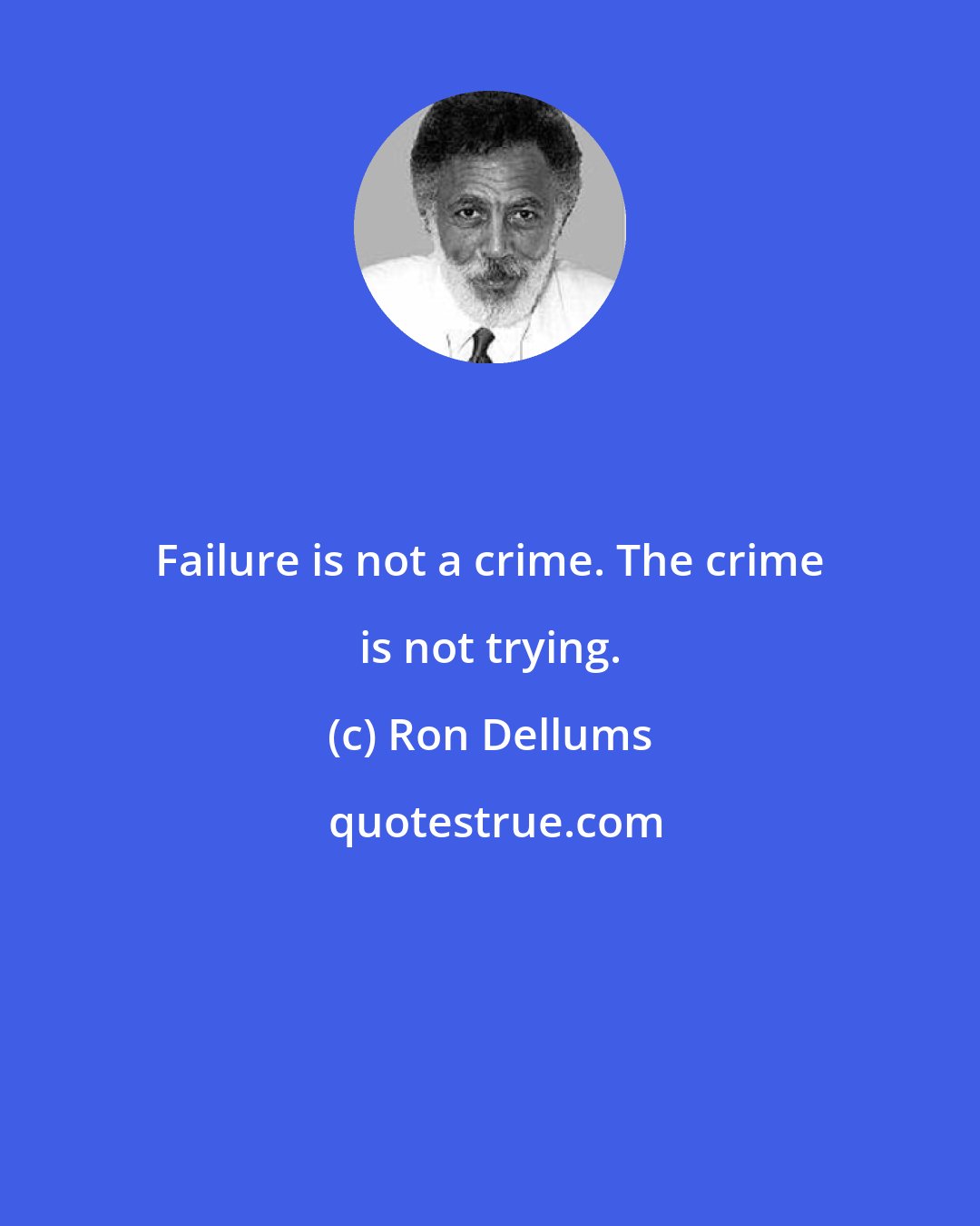 Ron Dellums: Failure is not a crime. The crime is not trying.