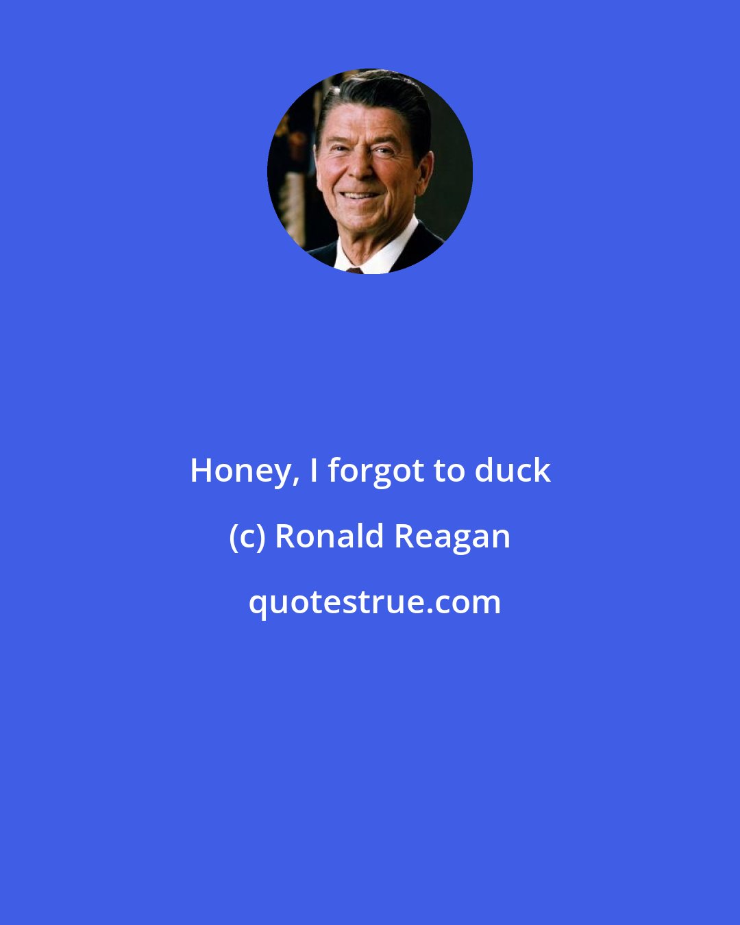 Ronald Reagan: Honey, I forgot to duck