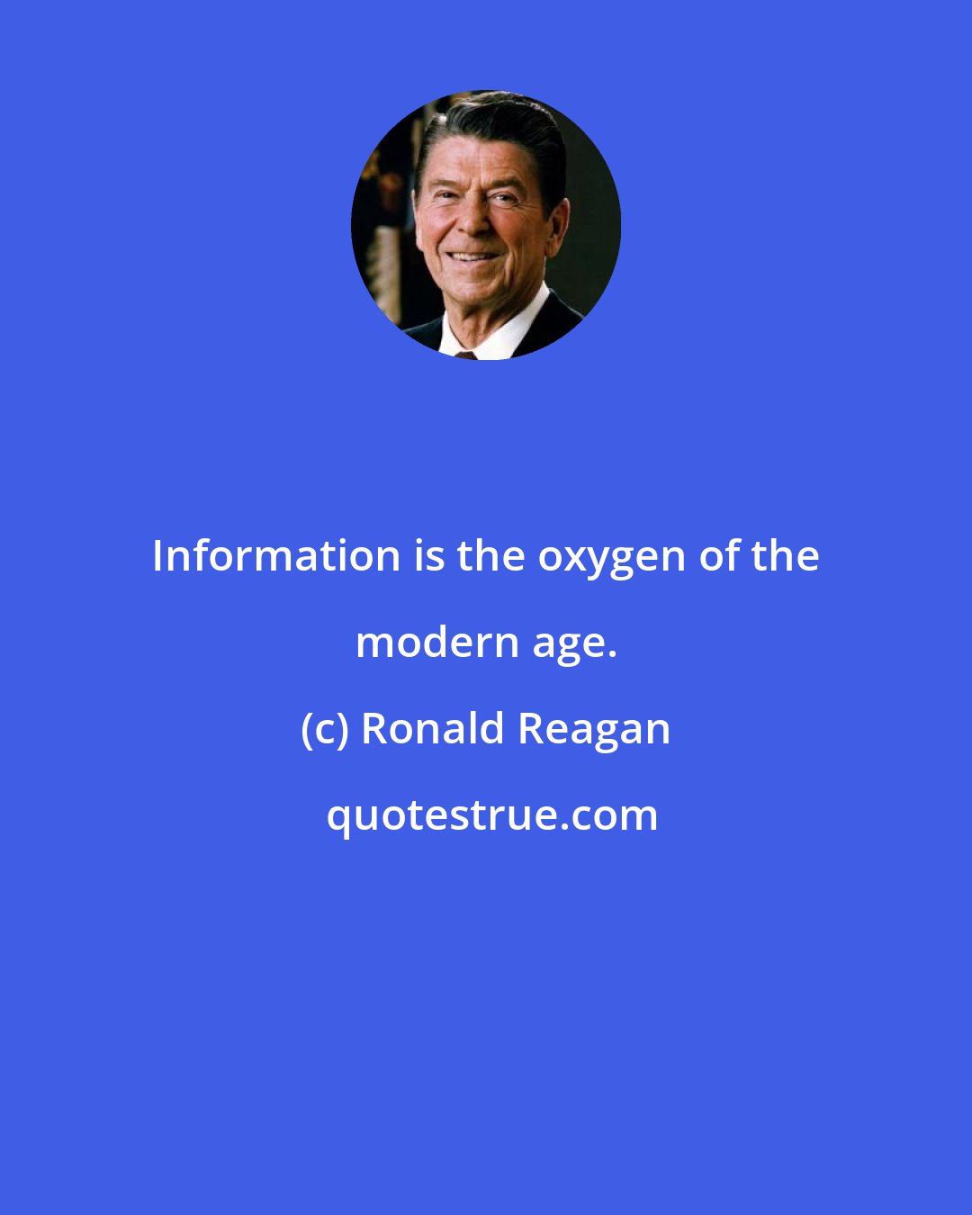 Ronald Reagan: Information is the oxygen of the modern age.