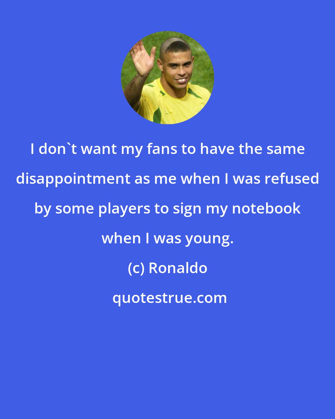 Ronaldo: I don't want my fans to have the same disappointment as me when I was refused by some players to sign my notebook when I was young.