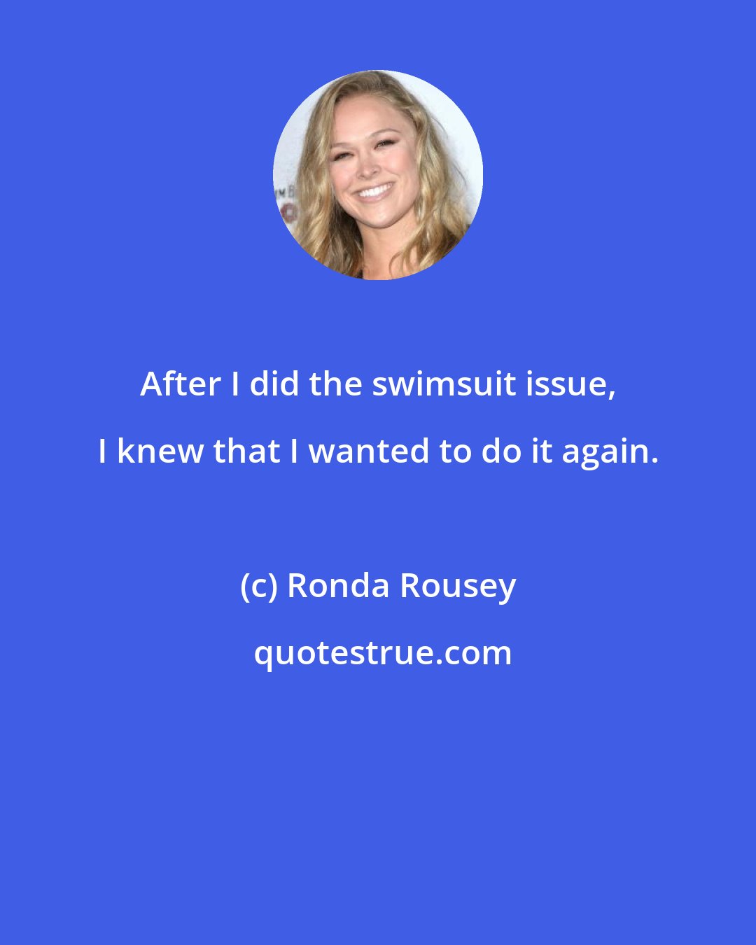 Ronda Rousey: After I did the swimsuit issuе, I knew that I wanted to do it again.