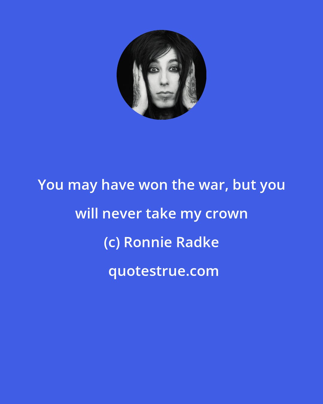 Ronnie Radke: You may have won the war, but you will never take my crown