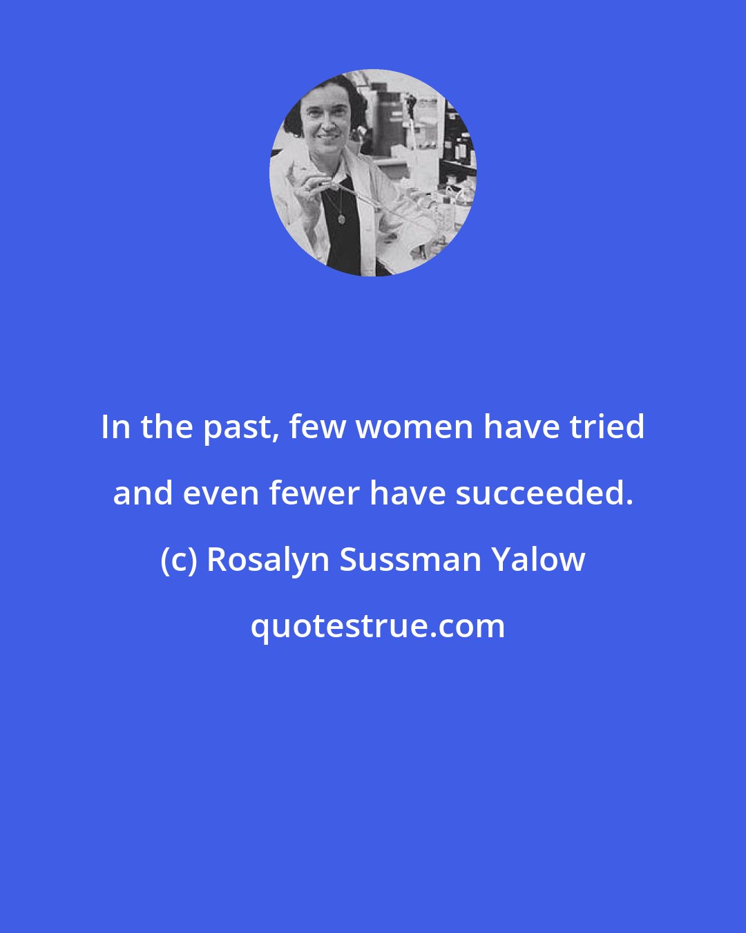 Rosalyn Sussman Yalow: In the past, few women have tried and even fewer have succeeded.