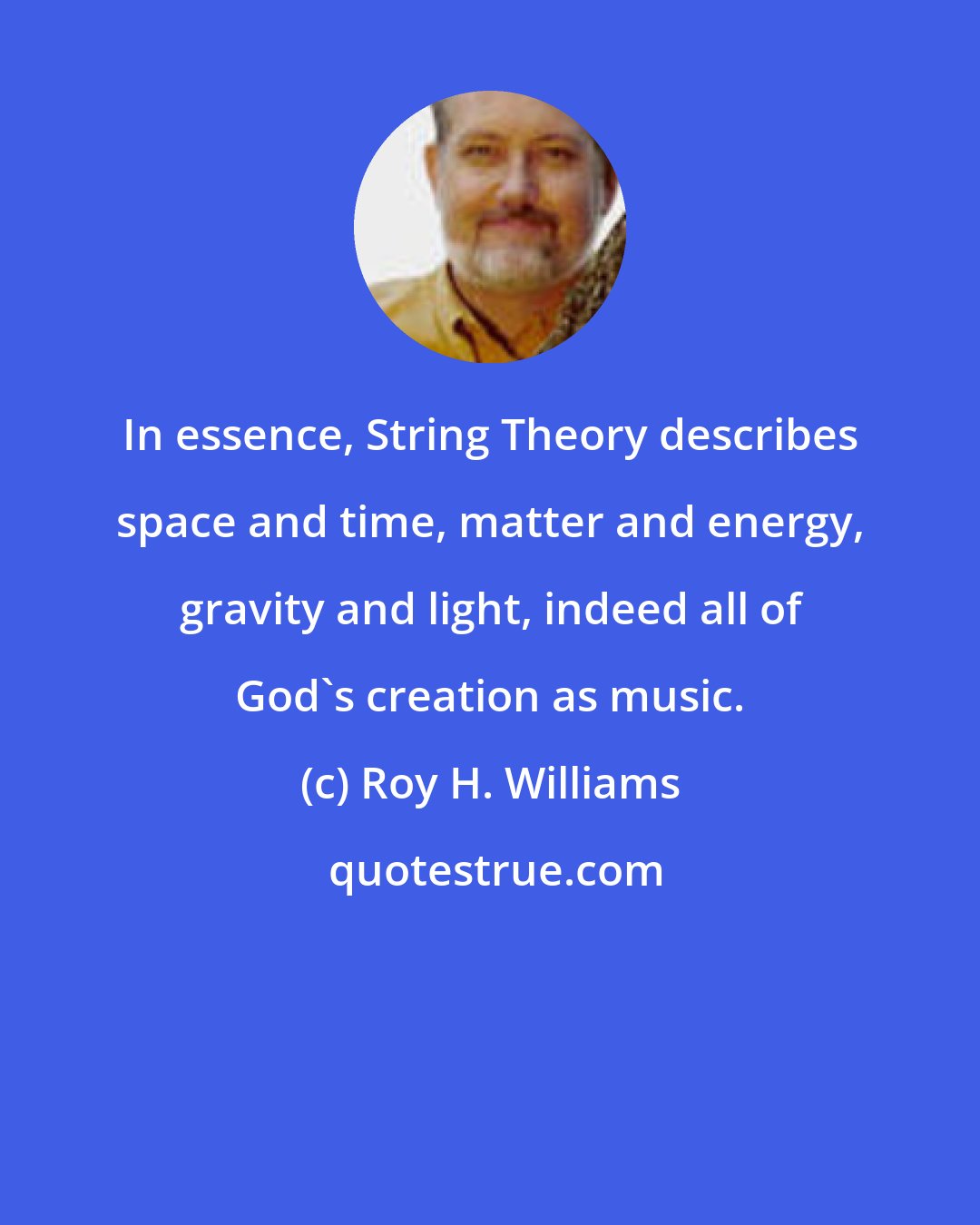 Roy H. Williams: In essence, String Theory describes space and time, matter and energy, gravity and light, indeed all of God's creation as music.