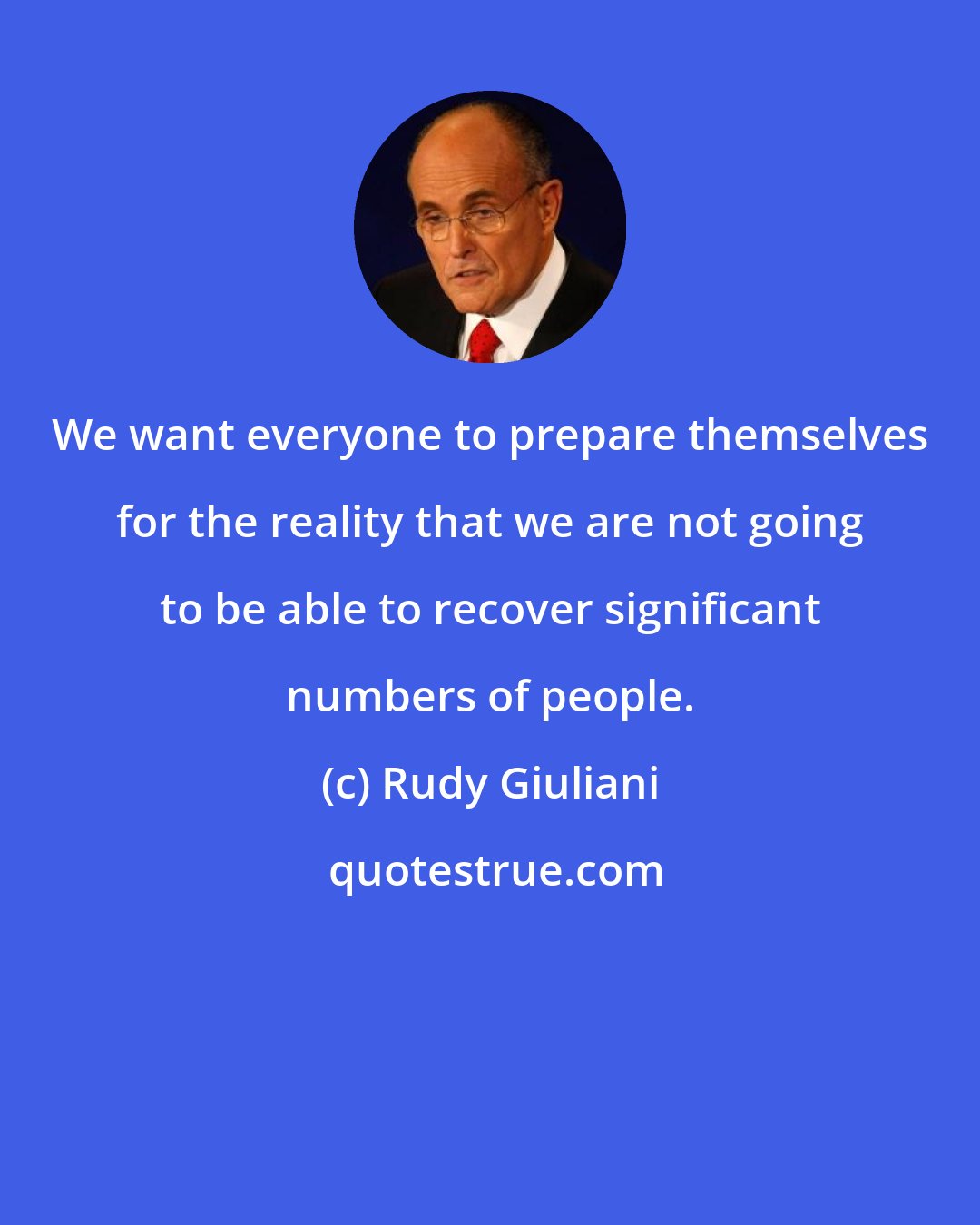 Rudy Giuliani: We want everyone to prepare themselves for the reality that we are not going to be able to recover significant numbers of people.