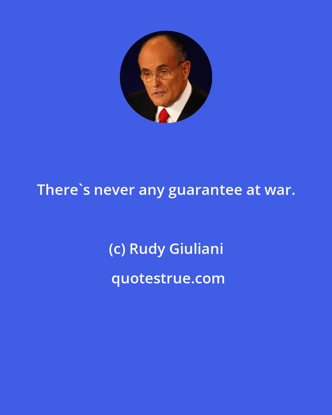 Rudy Giuliani: There's never any guarantee at war.