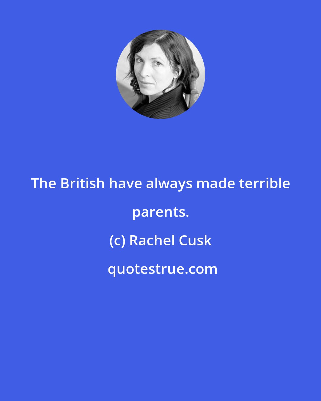 Rachel Cusk: The British have always made terrible parents.