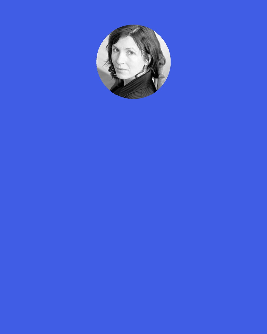 Rachel Cusk: The creativity of childhood was often surrendered amid feelings of unworthiness. So the idea that ­others are demanding to be given it back - to be "taught" - is disturbing.