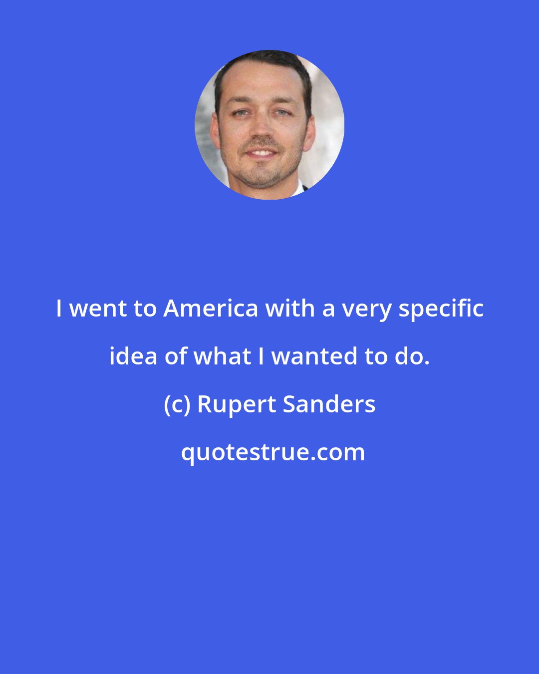 Rupert Sanders: I went to America with a very specific idea of what I wanted to do.