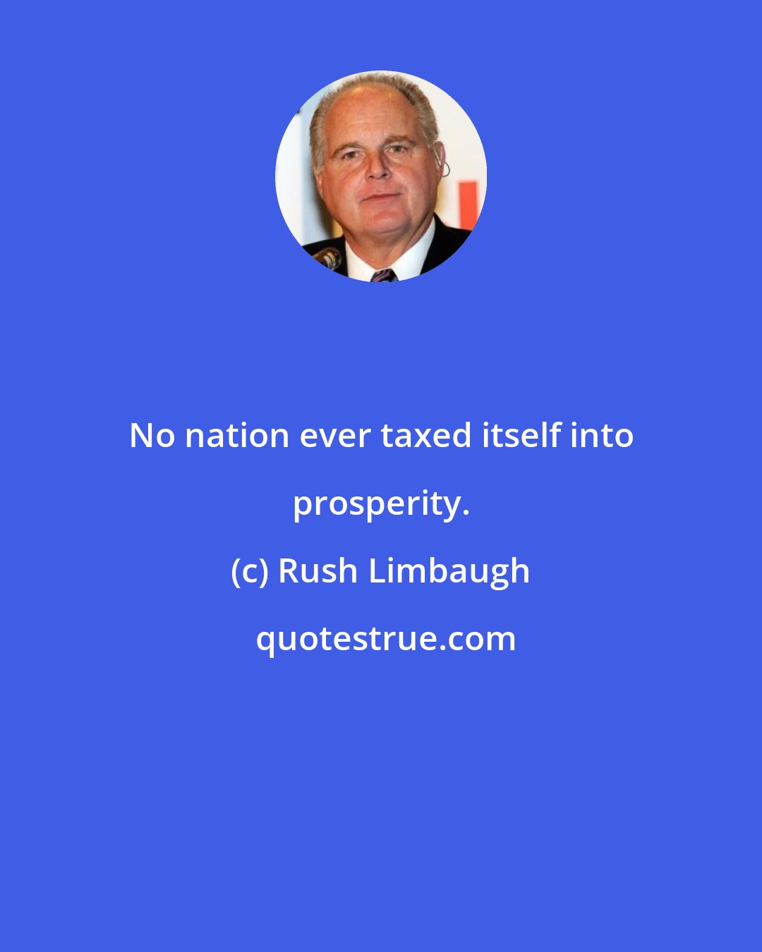 Rush Limbaugh: No nation ever taxed itself into prosperity.