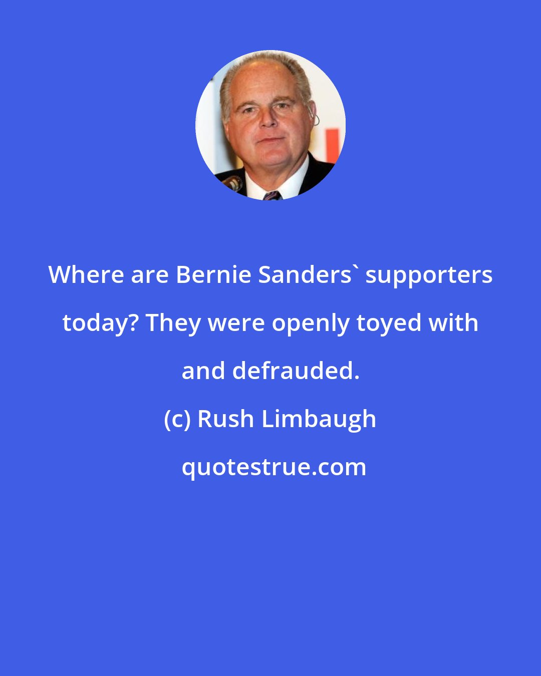 Rush Limbaugh: Where are Bernie Sanders' supporters today? They were openly toyed with and defrauded.