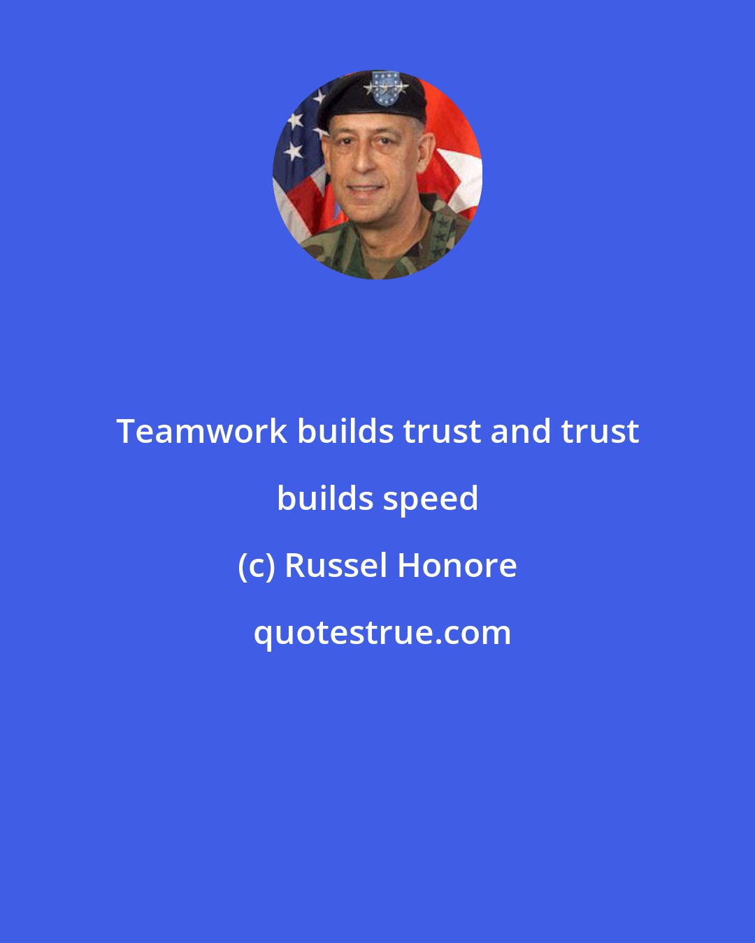 Russel Honore: Teamwork builds trust and trust builds speed