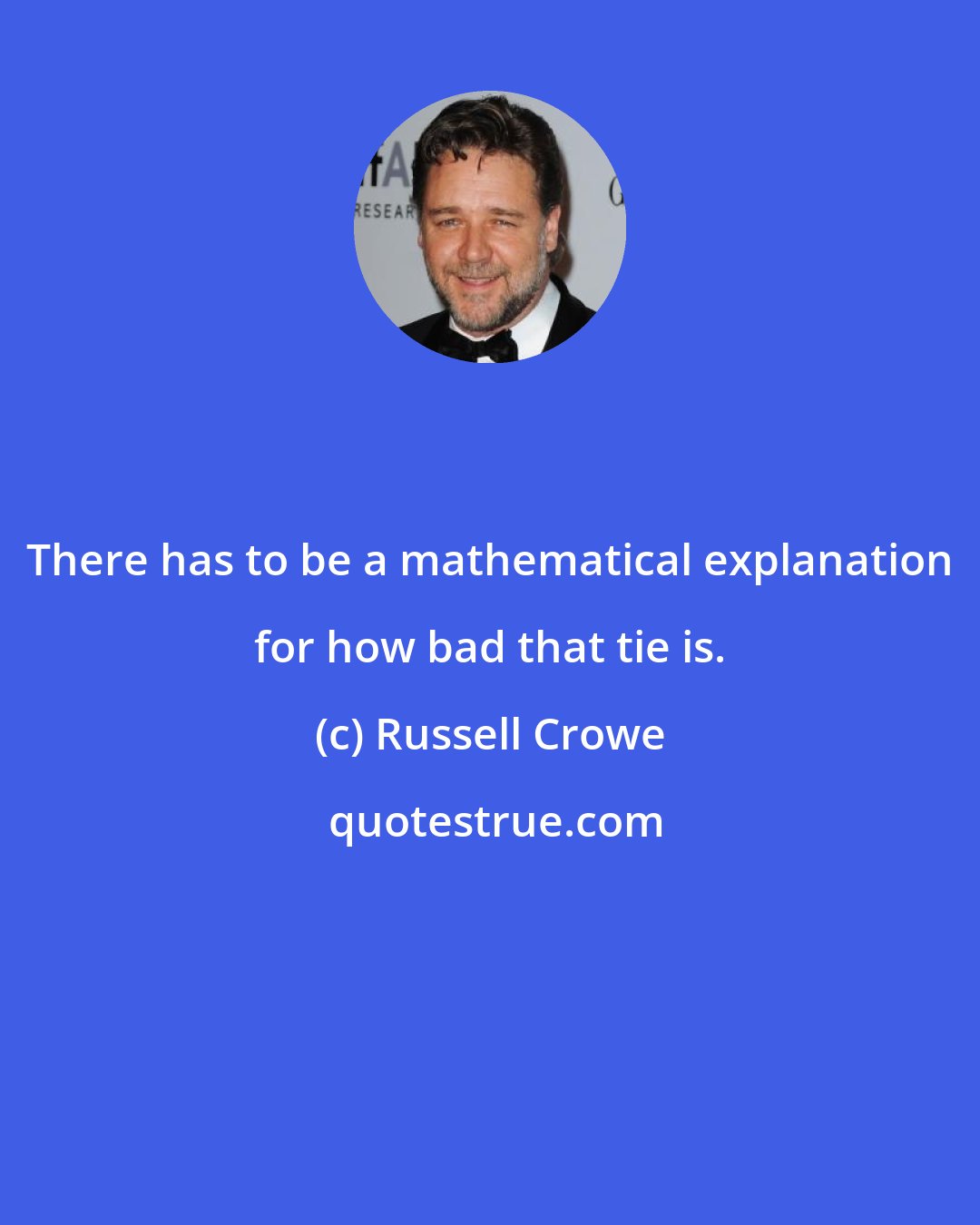 Russell Crowe: There has to be a mathematical explanation for how bad that tie is.