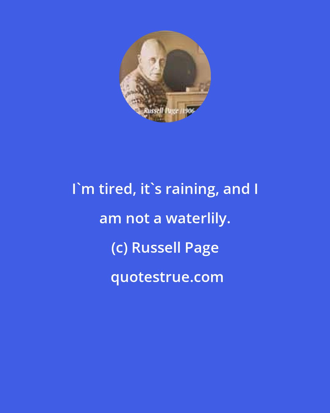 Russell Page: I'm tired, it's raining, and I am not a waterlily.