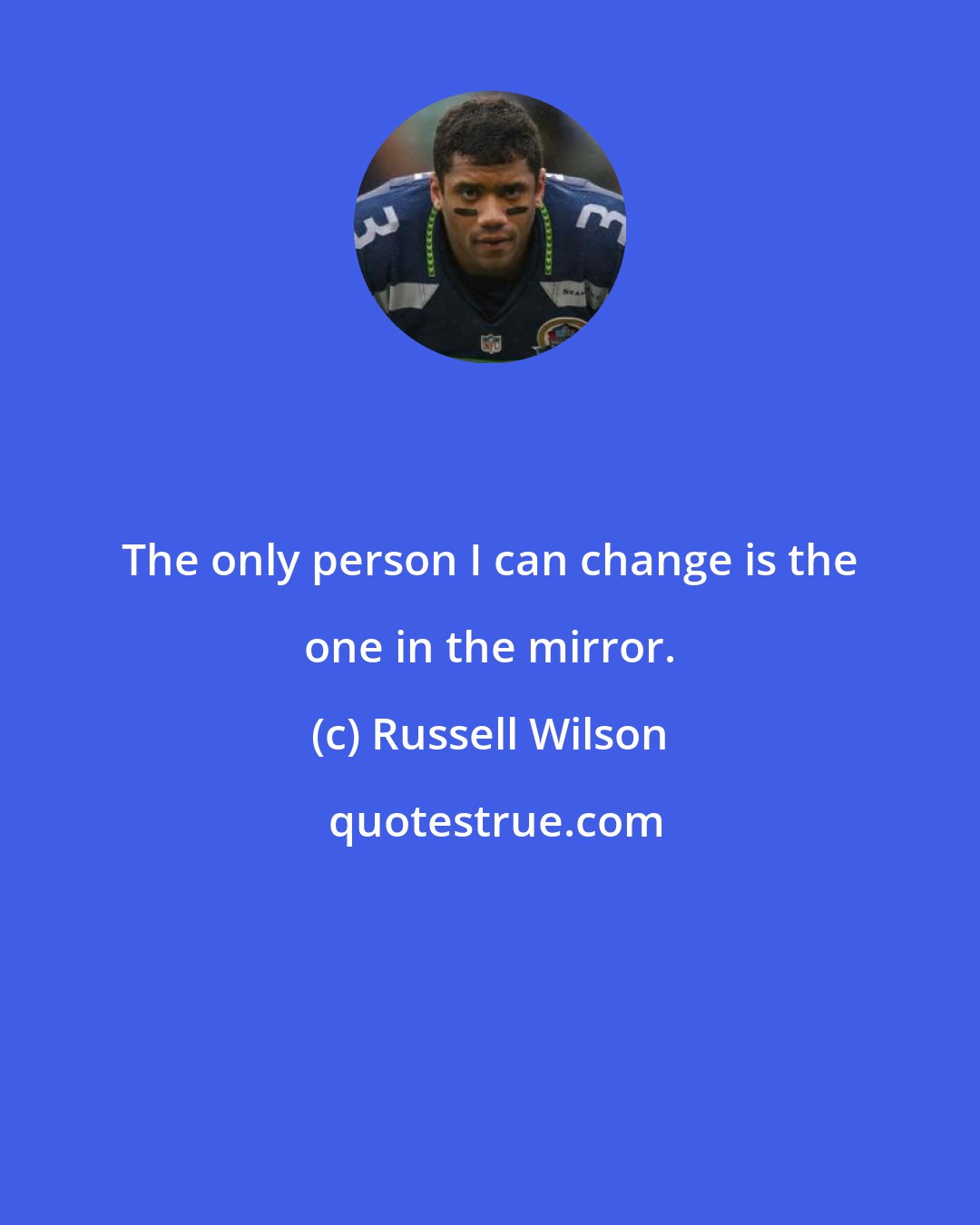 Russell Wilson: The only person I can change is the one in the mirror.