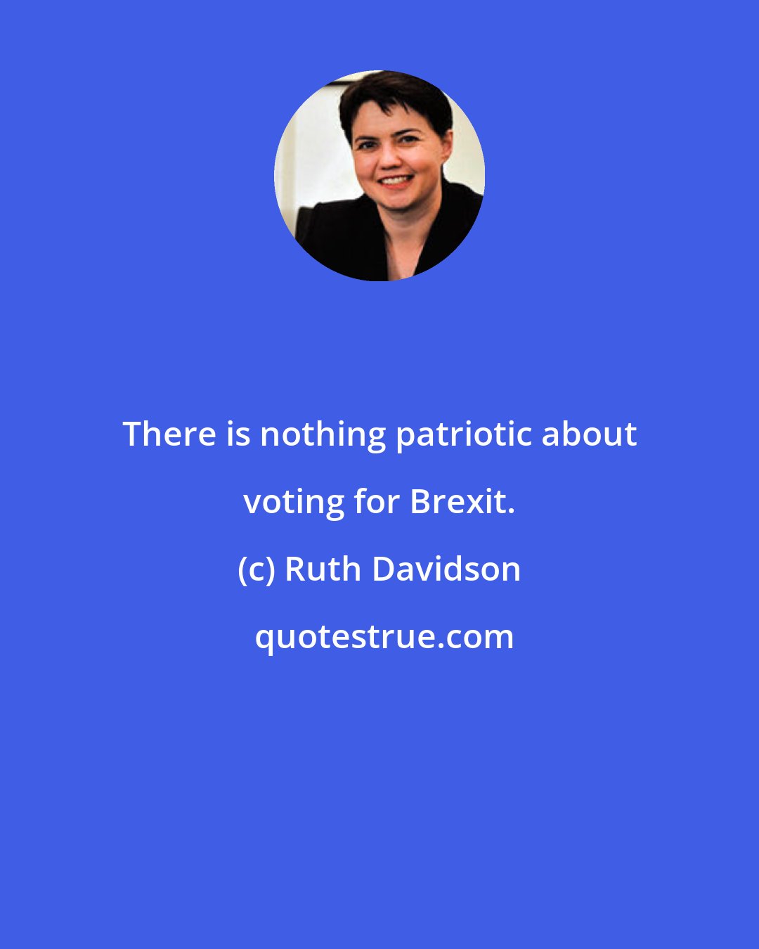 Ruth Davidson: There is nothing patriotic about voting for Brexit.