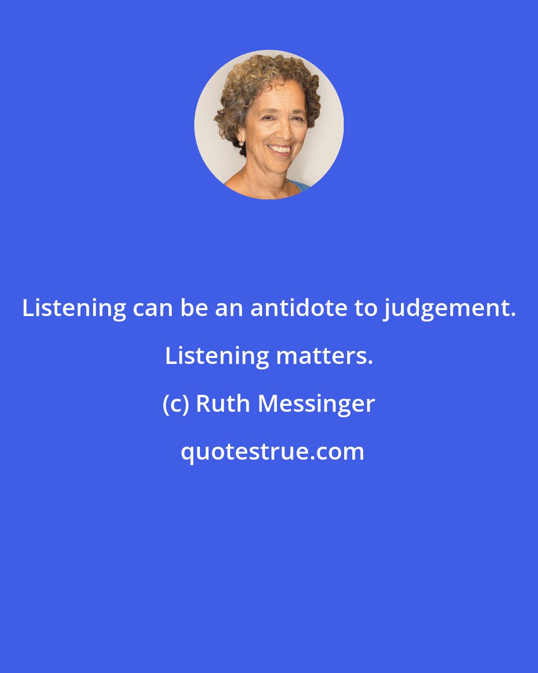 Ruth Messinger: Listening can be an antidote to judgement. Listening matters.