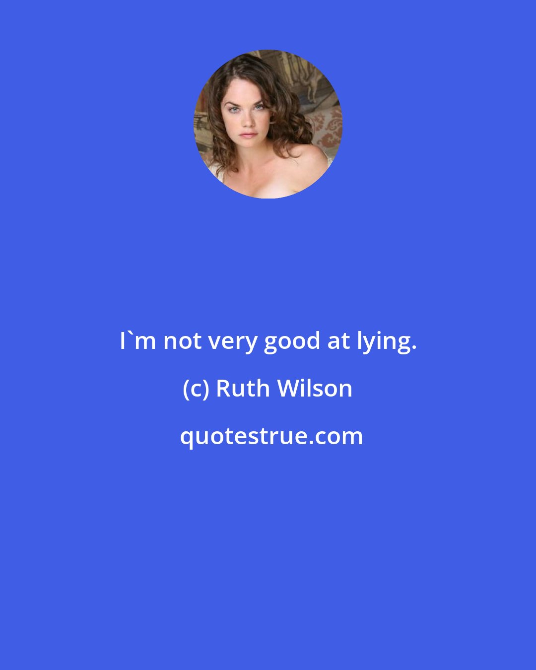 Ruth Wilson: I'm not very good at lying.