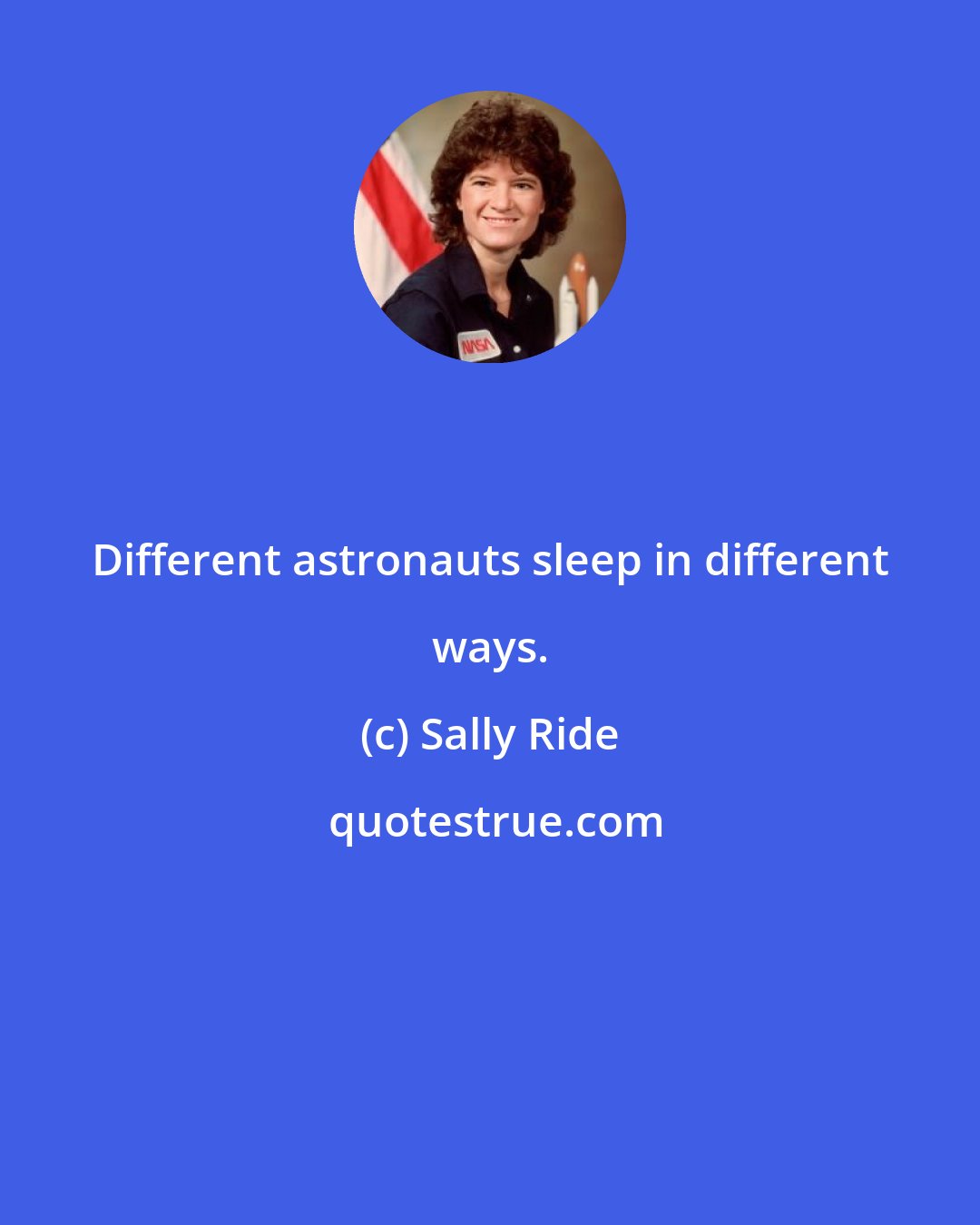 Sally Ride: Different astronauts sleep in different ways.