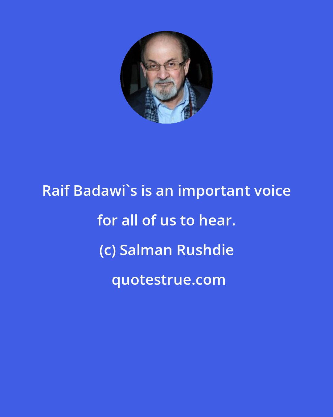 Salman Rushdie: Raif Badawi's is an important voice for all of us to hear.