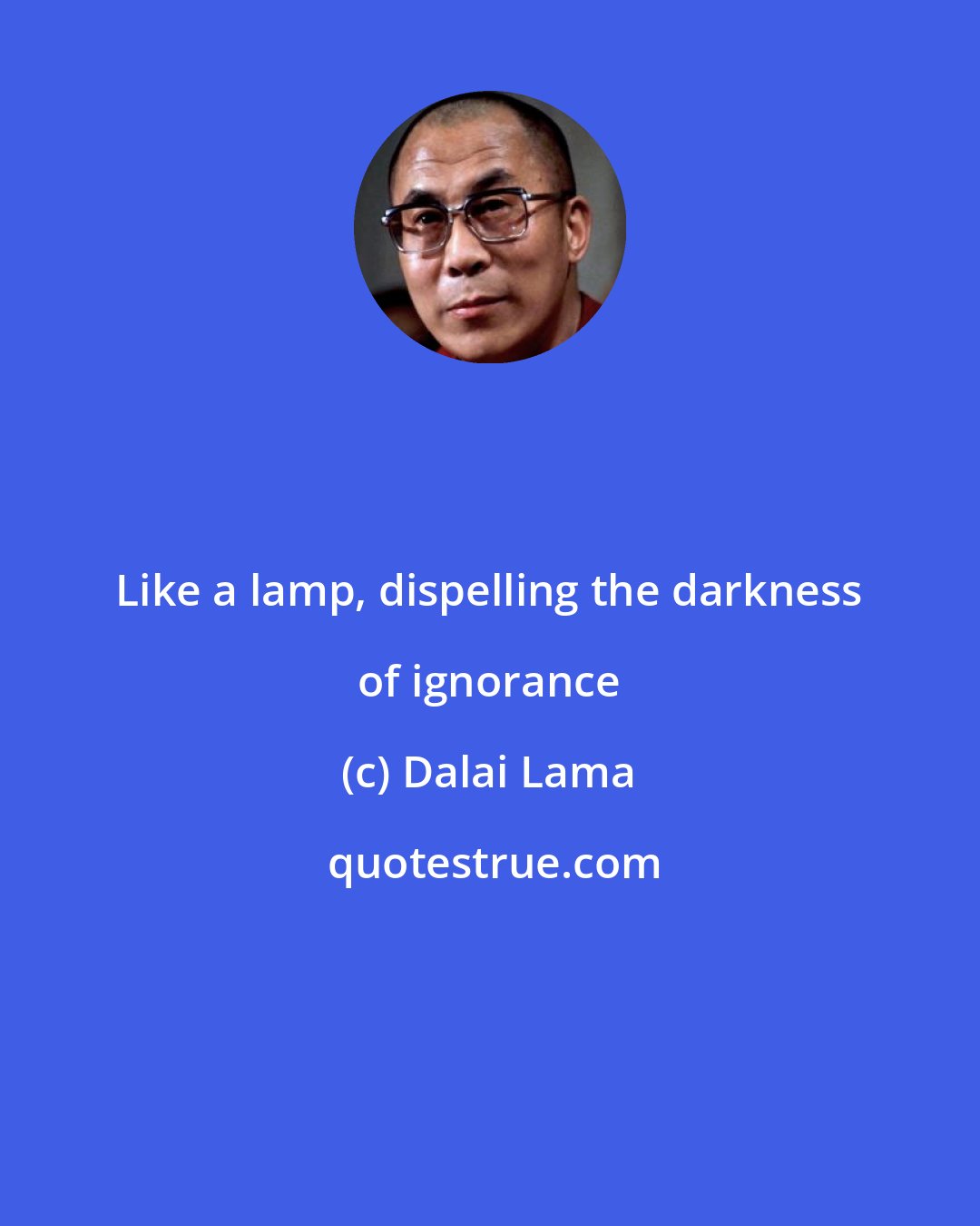 Dalai Lama: Like a lamp, dispelling the darkness of ignorance