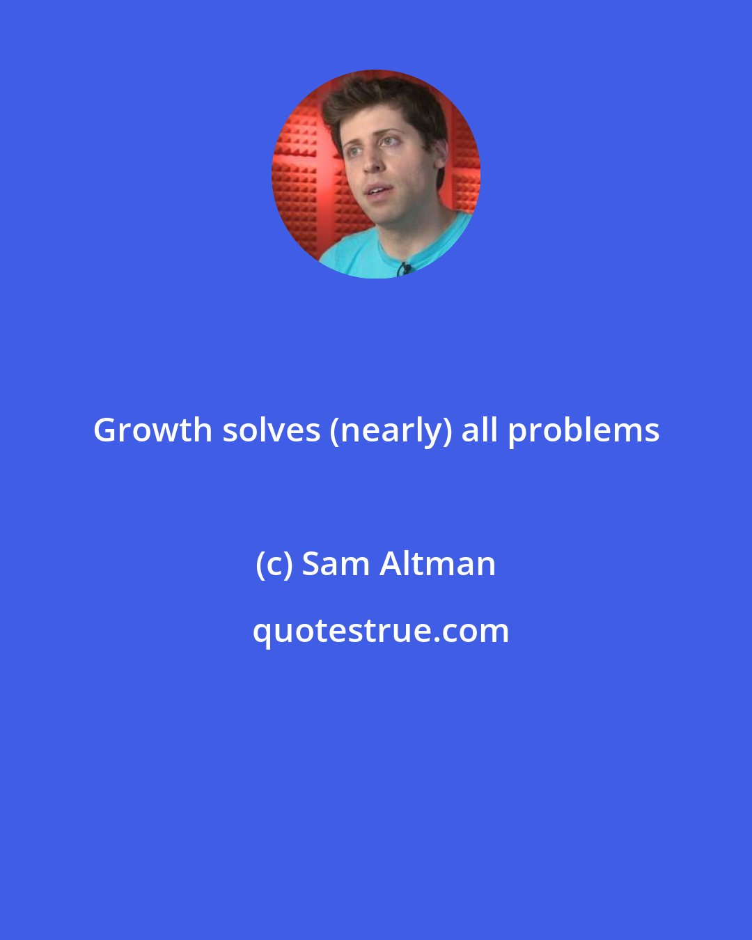 Sam Altman: Growth solves (nearly) all problems