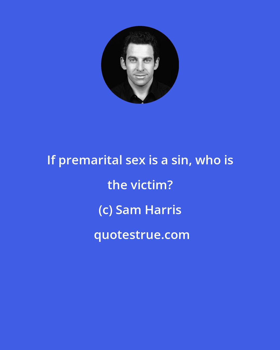 Sam Harris: If premarital sex is a sin, who is the victim?