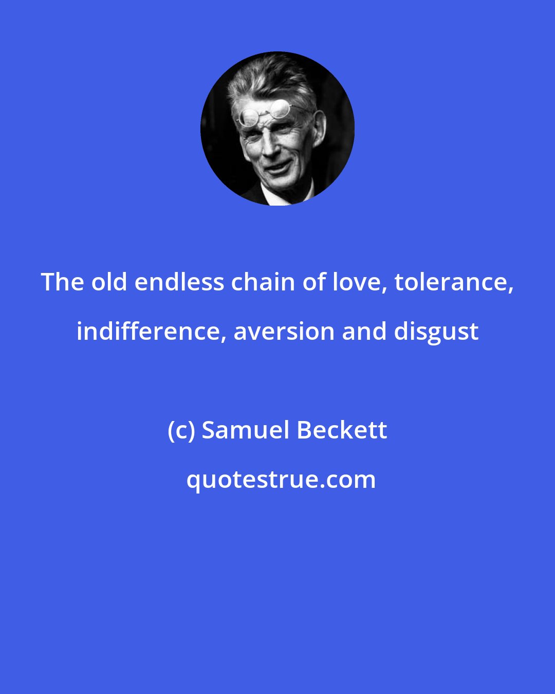 Samuel Beckett: The old endless chain of love, tolerance, indifference, aversion and disgust