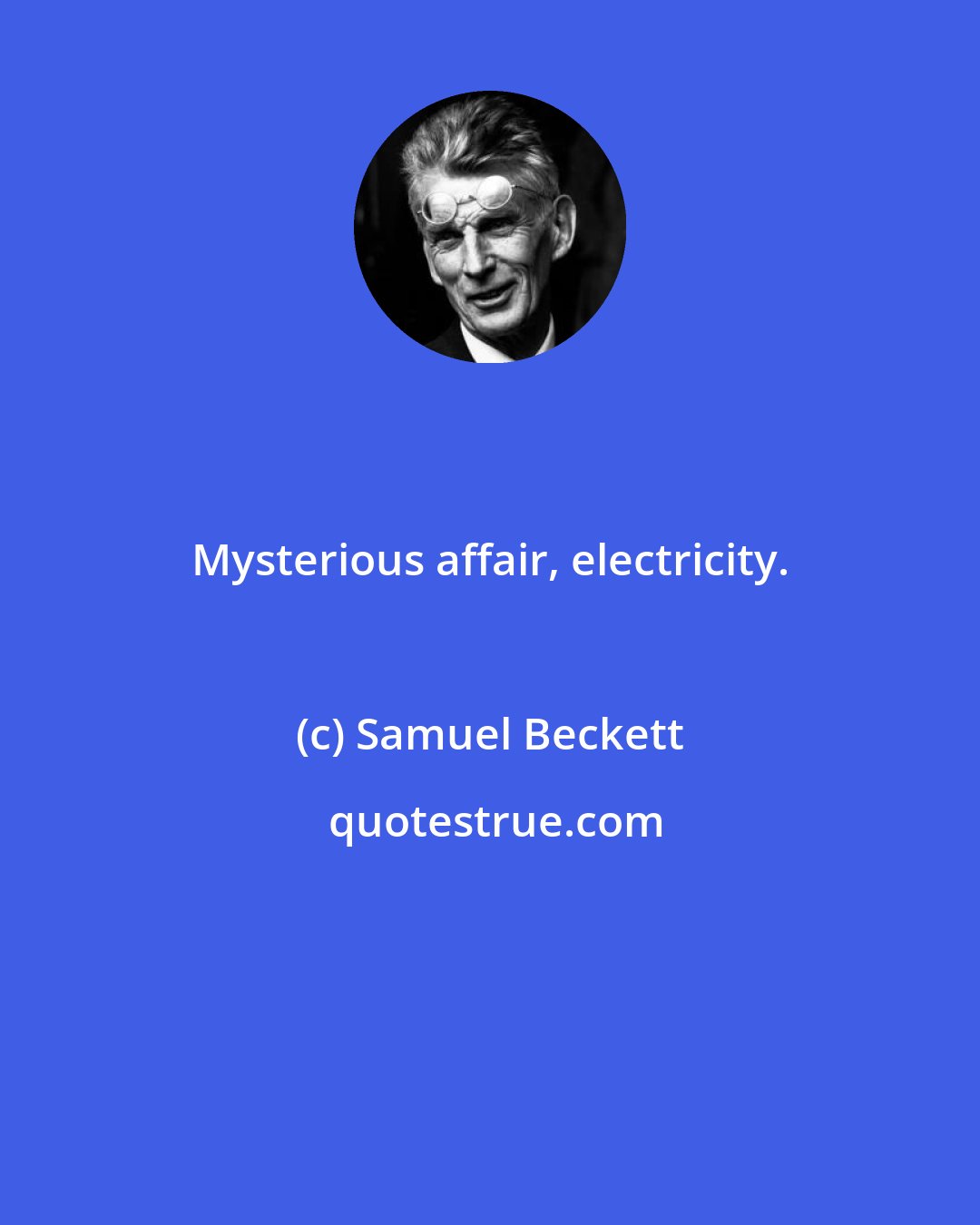 Samuel Beckett: Mysterious affair, electricity.