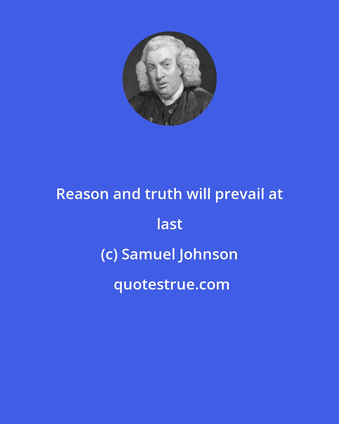 Samuel Johnson: Reason and truth will prevail at last