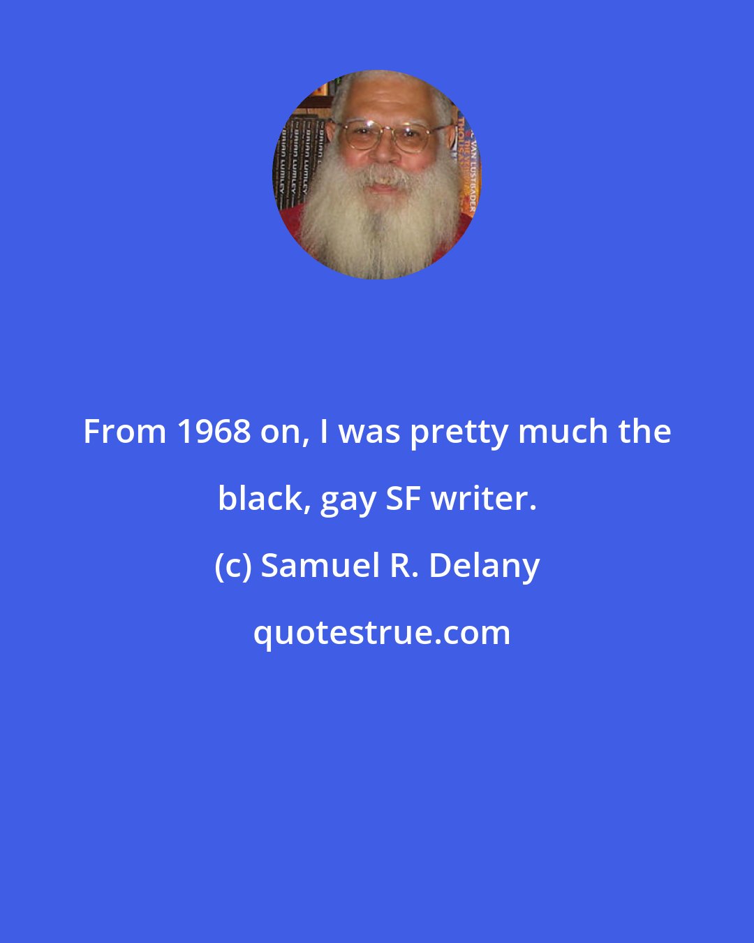 Samuel R. Delany: From 1968 on, I was pretty much the black, gay SF writer.