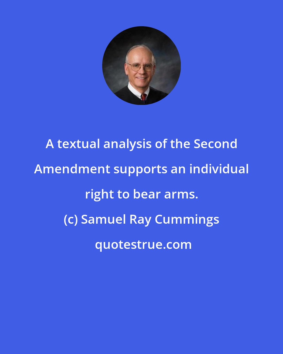 Samuel Ray Cummings: A textual analysis of the Second Amendment supports an individual right to bear arms.